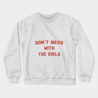 Don't Mess With The Girls Crewneck Sweatshirt